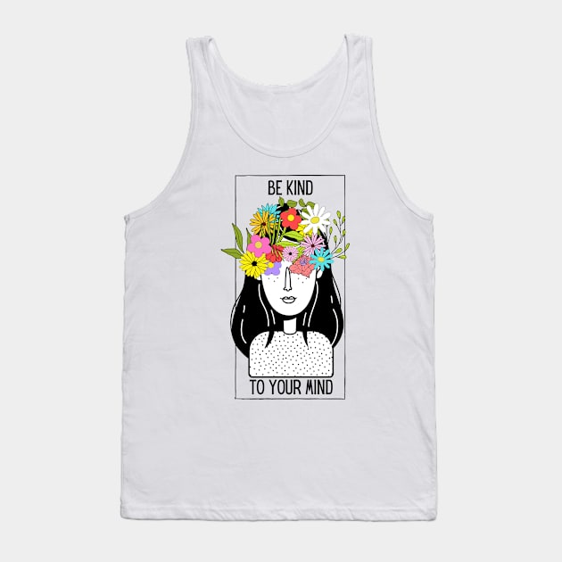 Be kind to your mind Tank Top by monicasareen